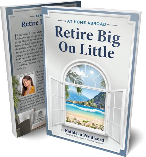 Kathleen Peddicord at home abroad retire big on little